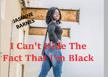 JASMINE BARNES- I Can't Hide The Fact That I'm Black_Poetic Justice
